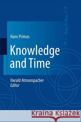 Knowledge and Time Harald Atmanspacher Hans Primas 9783319473697 Springer