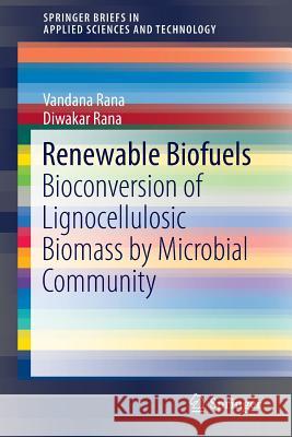 Renewable Biofuels: Bioconversion of Lignocellulosic Biomass by Microbial Community Rana, Vandana 9783319473789