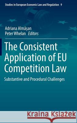 The Consistent Application of Eu Competition Law: Substantive and Procedural Challenges Almășan, Adriana 9783319473819 Springer