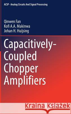 Capacitively-Coupled Chopper Amplifiers Qinwen Fan Kofi A. a. Makinwa Johan H. Huijsing 9783319473901