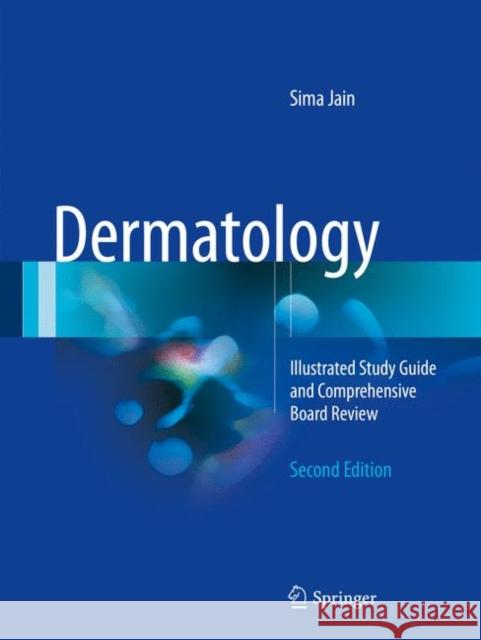 Dermatology: Illustrated Study Guide and Comprehensive Board Review Jain, Sima 9783319473932 Springer International Publishing AG