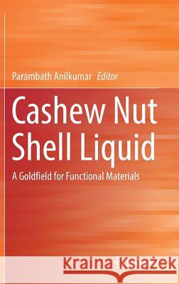 Cashew Nut Shell Liquid: A Goldfield for Functional Materials Anilkumar, Parambath 9783319474540 Springer