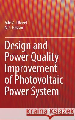 Design and Power Quality Improvement of Photovoltaic Power System Adel A. Elbas Mohamed Salah Hassan 9783319474632