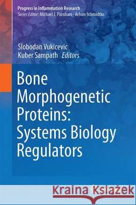 Bone Morphogenetic Proteins: Systems Biology Regulators Slobodan Vukicevic Kuber T. Sampath 9783319475059 Springer