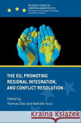 The Eu, Promoting Regional Integration, and Conflict Resolution Diez, Thomas 9783319475295