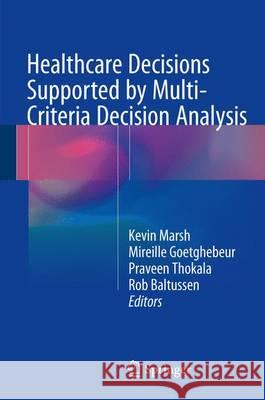 Multi-Criteria Decision Analysis to Support Healthcare Decisions Kevin Marsh Mireille Goetghebeur Praveen Thokala 9783319475387 Springer