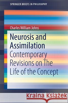 Neurosis and Assimilation: Contemporary Revisions on the Life of the Concept Johns, Charles William 9783319475417 Springer