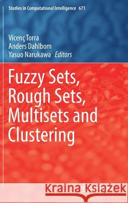 Fuzzy Sets, Rough Sets, Multisets and Clustering Vicenc Torra Anders Dahlbom Yasuo Narukawa 9783319475561 Springer