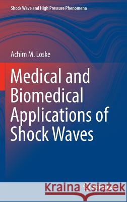 Medical and Biomedical Applications of Shock Waves Achim M. Loske 9783319475684 Springer