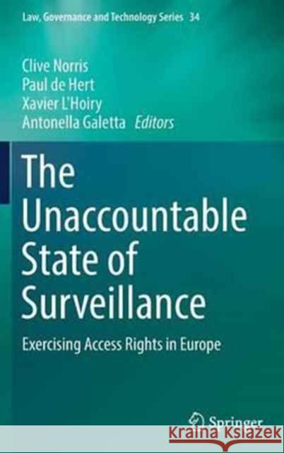 The Unaccountable State of Surveillance: Exercising Access Rights in Europe Norris, Clive 9783319475714 Springer