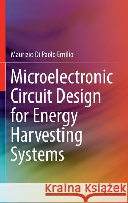 Microelectronic Circuit Design for Energy Harvesting Systems Maurizio D 9783319475868 Springer