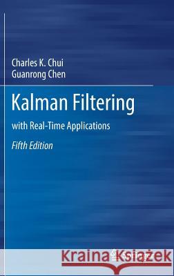Kalman Filtering: With Real-Time Applications Chui, Charles K. 9783319476100