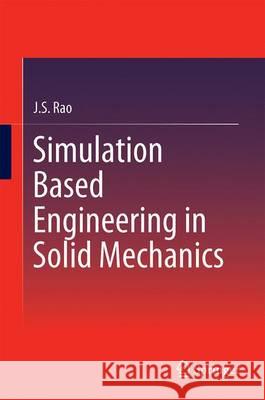 Simulation Based Engineering in Solid Mechanics J. S. Rao 9783319476131 Springer