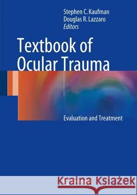 Textbook of Ocular Trauma: Evaluation and Treatment Kaufman, Stephen C. 9783319476315 Springer