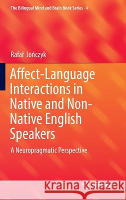 Affect-Language Interactions in Native and Non-Native English Speakers: A Neuropragmatic Perspective Jończyk, Rafal 9783319476346 Springer