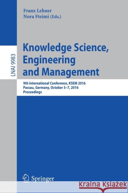 Knowledge Science, Engineering and Management: 9th International Conference, KSEM 2016, Passau, Germany, October 5-7, 2016, Proceedings Lehner, Franz 9783319476490 Springer