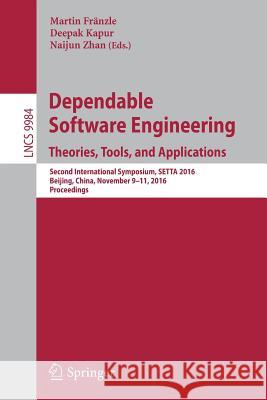 Dependable Software Engineering: Theories, Tools, and Applications: Second International Symposium, SETTA 2016, Beijing, China, November 9-11, 2016, P Fränzle, Martin 9783319476766 Springer
