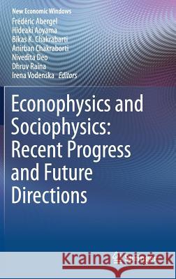 Econophysics and Sociophysics: Recent Progress and Future Directions Frederic Abergel Hideaki Aoyama Bikas K. Chakrabarti 9783319477046