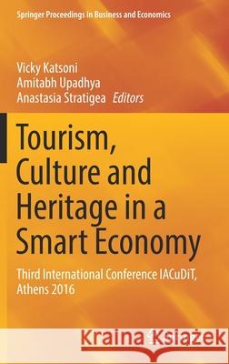 Tourism, Culture and Heritage in a Smart Economy: Third International Conference Iacudit, Athens 2016 Katsoni, Vicky 9783319477312 Springer