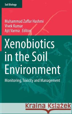 Xenobiotics in the Soil Environment: Monitoring, Toxicity and Management Hashmi, Muhammad Zaffar 9783319477435 Springer