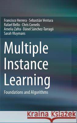 Multiple Instance Learning: Foundations and Algorithms Herrera, Francisco 9783319477589 Springer