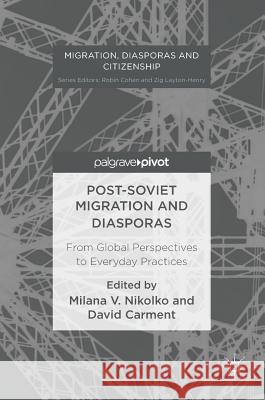 Post-Soviet Migration and Diasporas: From Global Perspectives to Everyday Practices Nikolko, Milana V. 9783319477725 Palgrave MacMillan