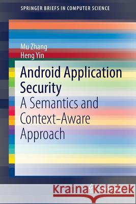 Android Application Security: A Semantics and Context-Aware Approach Zhang, Mu 9783319478111