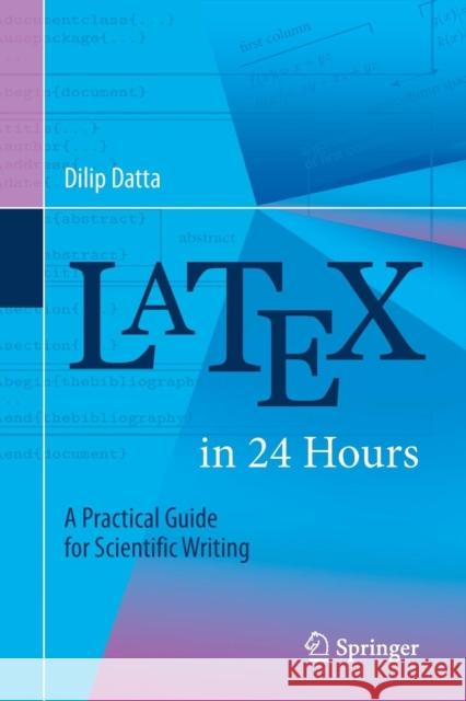 Latex in 24 Hours: A Practical Guide for Scientific Writing Datta, Dilip 9783319478302 Springer