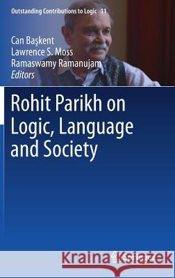 Rohit Parikh on Logic, Language and Society Can B Lawrence S. Moss Ramaswamy Ramanujam 9783319478425 Springer