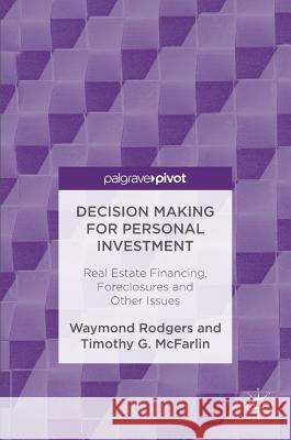 Decision Making for Personal Investment: Real Estate Financing, Foreclosures and Other Issues Rodgers, Waymond 9783319478487 Palgrave MacMillan