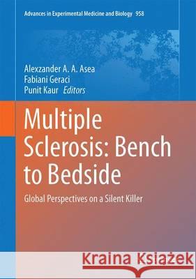 Multiple Sclerosis: Bench to Bedside: Global Perspectives on a Silent Killer Asea, Alexzander A. a. 9783319478609 Springer