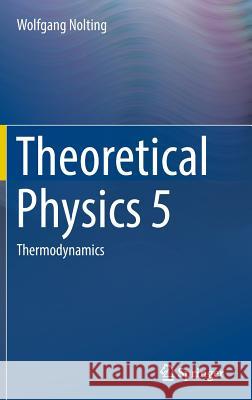 Theoretical Physics 5: Thermodynamics Nolting, Wolfgang 9783319479095
