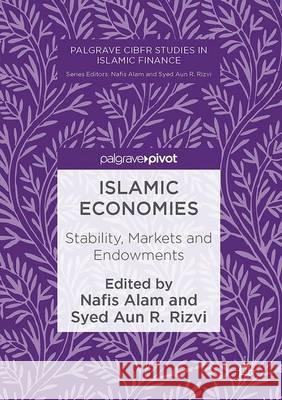 Islamic Economies: Stability, Markets and Endowments Alam, Nafis 9783319479361