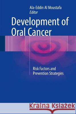Development of Oral Cancer: Risk Factors and Prevention Strategies Al Moustafa, Ala-Eddin 9783319480534 Springer