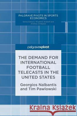 The Demand for International Football Telecasts in the United States Georgios Nalbantis Tim Pawlowski 9783319480749 Palgrave MacMillan