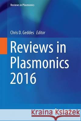 Reviews in Plasmonics 2016 Chris D. Geddes 9783319480800