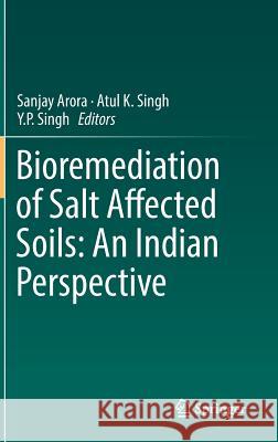 Bioremediation of Salt Affected Soils: An Indian Perspective Sanjay Arora Atul K. Singh Y. P. Singh 9783319482569 Springer