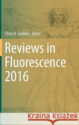 Reviews in Fluorescence 2016 Chris D. Geddes 9783319482590