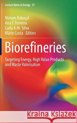 Biorefineries: Targeting Energy, High Value Products and Waste Valorisation Rabaçal, Miriam 9783319482866 Springer