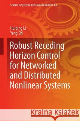 Robust Receding Horizon Control for Networked and Distributed Nonlinear Systems Huiping Li Yang Shi 9783319482897