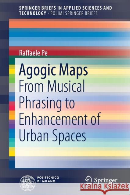 Agogic Maps: From Musical Phrasing to Enhancement of Urban Spaces Pe, Raffaele 9783319483047 Springer International Publishing AG