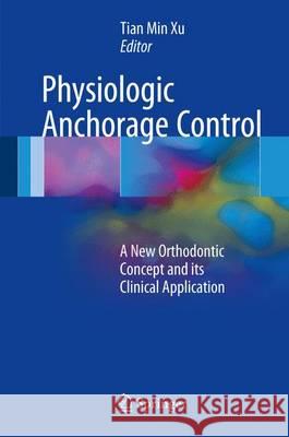 Physiologic Anchorage Control: A New Orthodontic Concept and Its Clinical Application Xu, Tian Min 9783319483313 Springer