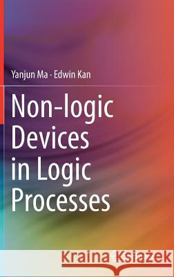 Non-Logic Devices in Logic Processes Ma, Yanjun 9783319483375 Springer