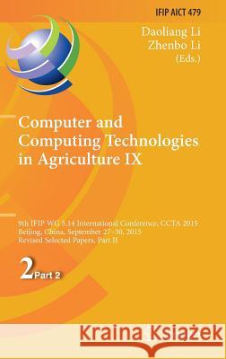 Computer and Computing Technologies in Agriculture IX: 9th IFIP WG 5.14 International Conference, CCTA 2015, Beijing, China, September 27-30, 2015, Re Li, Daoliang 9783319483535