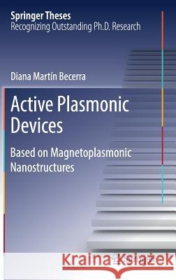 Active Plasmonic Devices: Based on Magnetoplasmonic Nanostructures Martín Becerra, Diana 9783319484105