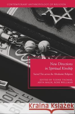 New Directions in Spiritual Kinship: Sacred Ties Across the Abrahamic Religions Thomas, Todne 9783319484228 Palgrave MacMillan