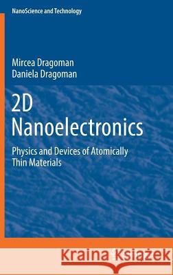 2D Nanoelectronics: Physics and Devices of Atomically Thin Materials Dragoman, Mircea 9783319484358