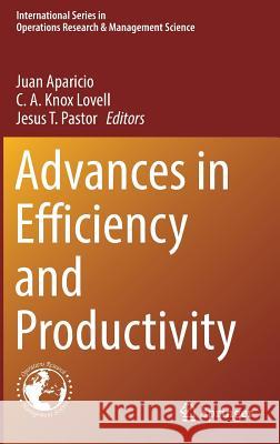 Advances in Efficiency and Productivity Juan Aparicio C. a. Knox Lovell Jesus T. Pastor 9783319484594 Springer