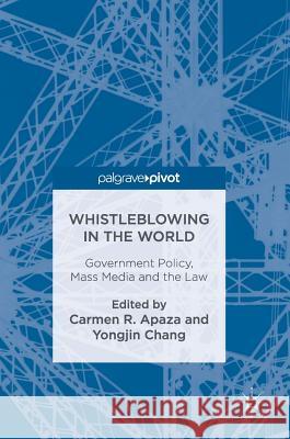 Whistleblowing in the World: Government Policy, Mass Media and the Law Apaza, Carmen R. 9783319484808 Palgrave MacMillan