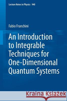 An Introduction to Integrable Techniques for One-Dimensional Quantum Systems Fabio Franchini 9783319484860 Springer